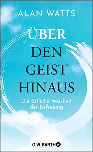 Über den Geist hinaus: Die östliche Weisheit der Befreiung