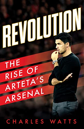 Revolution: The new sports biography revealing the incredible true story of Mikel Arteta’s success at Arsenal football club