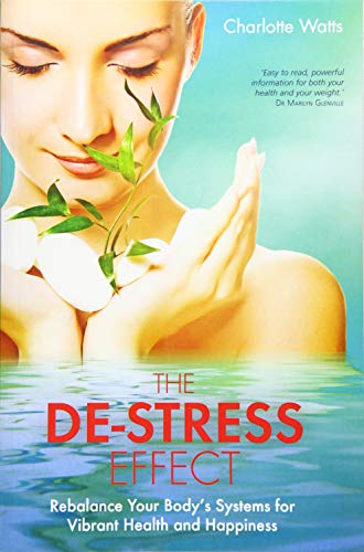 De-Stress Effect, The: Rebalance Your Body's Systems For Vibrant Health And Happiness