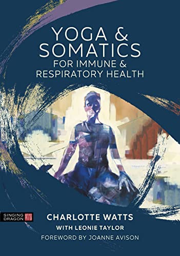 Yoga and Somatics for Immune and Respiratory Health von Jessica Kingsley Publishers