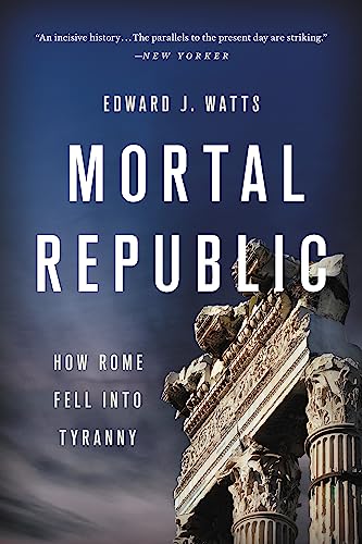 Mortal Republic: How Rome Fell into Tyranny