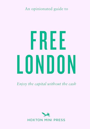 An Opinionated Guide to Free London: Enjoy the Capital Without the Cash von Hoxton Mini Press