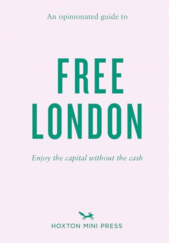 An Opinionated Guide to Free London: Enjoy the Capital Without the Cash An Opinionated Guide to Free London: Enjoy the Capital Without the Cash von Hoxton Mini Press