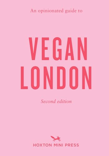 An Opinionated Guide To Vegan London: 2nd Edition: Second Edition