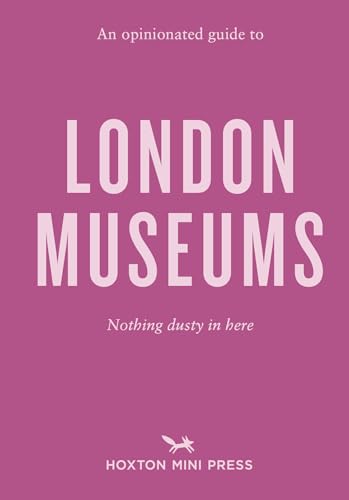 An Opinionated Guide to London Museums von Hoxton Mini Press