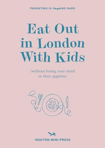 Eat Out In London With Kids: without losing your mind or their appetite von Hoxton Mini Press