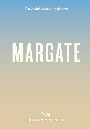 Opinionated Guide To Margate von Hoxton Mini Press