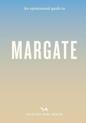 Opinionated Guide to Margate von Hoxton Mini Press
