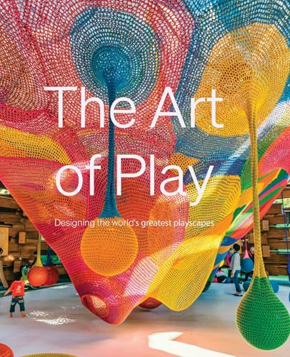The Art of Play: Designing the World's Greatest Playscapes von Hoxton Mini Press