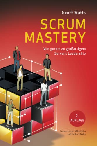 Scrum Mastery: von Gutem zu Grossartigen Servant Leadership (Geoff Watts' Agile Mastery Series) von Independently published