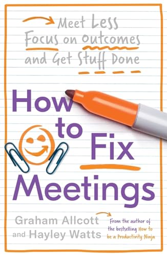 How to Fix Meetings: Meet Less, Focus on Outcomes and Get Stuff Done (Productivity Ninja)