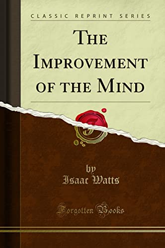 The Improvement of the Mind (Classic Reprint) von Forgotten Books