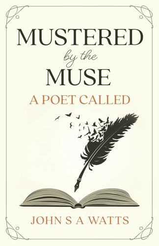 Mustered by the Muse: A Poet Called von John S A Watts