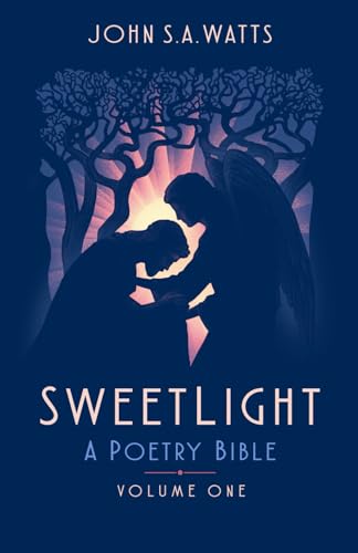 Sweetlight: A Poetry Bible: Volume One von John Watts