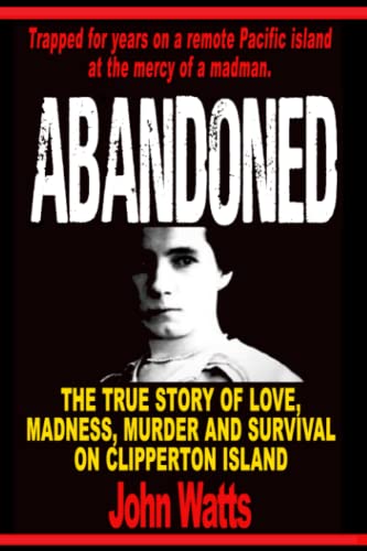 Abandoned: The true story of love, madness, murder and survival on Clipperton Island