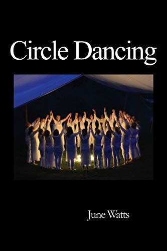 Circle Dancing: Celebrating the Sacred in Dance Circle Dancing: Celebrating the Sacred in Dance