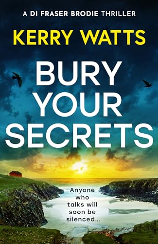 Bury Your Secrets: The first in a BRAND NEW gripping and unputdownable Scottish crime thriller series! von Embla Books