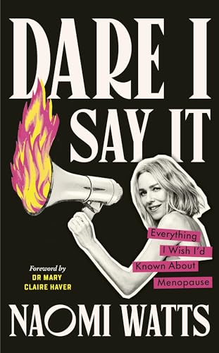 Dare I Say It: Everything I Wish I’d Known about Menopause von Vermilion