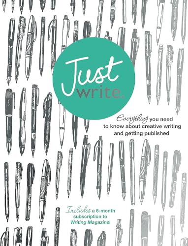 Just Write: Everything you need to know about creative writing, self-publishing and getting published