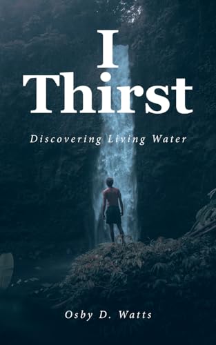 I Thirst: Discovering Living Water von Christian Faith Publishing