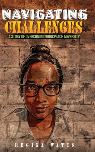 Navigating Challenges: A Story of Overcoming Workplace Adversity von Self Publishing