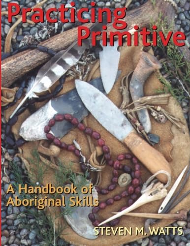 Practicing Primitive: A Handbook of Aboriginal Skills