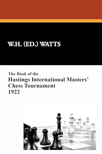The Book of the Hastings International Masters' Chess Tournament 1922 The Book of the Hastings International Masters' Chess Tournament 1922 von Wildside Press