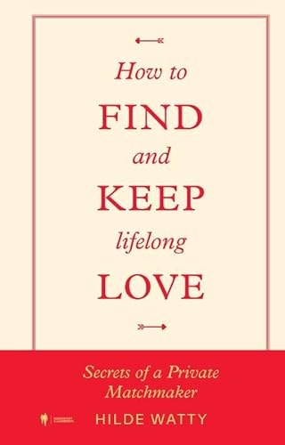 How to find and keep lifelong love: Secrets of a private matchmaker von Lifestyle & Travel