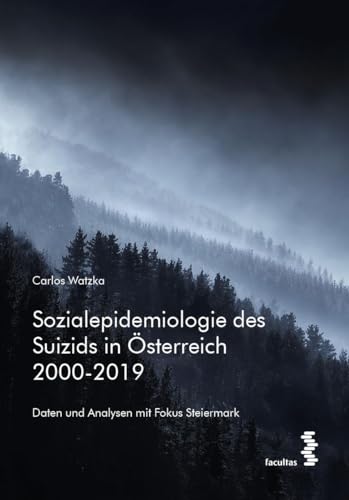 Sozialepidemiologie des Suizids in Österreich 2000-2019: Daten und Analysen mit Fokus Steiermark von facultas.wuv Universitäts