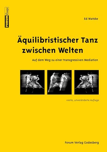 Äquilibristischer Tanz zwischen Welten: Auf dem Weg zu einer transgressiven Mediation (Forum Essays) von Forum Verlag