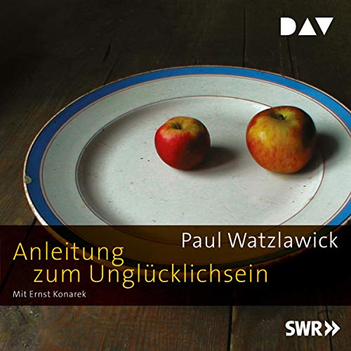 Anleitung zum Unglücklichsein: Lesung mit Ernst Konarek (2 CDs)