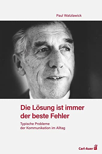 Die Lösung ist immer der beste Fehler: Typische Probleme der Kommunikation im Alltag Die Lösung ist immer der beste Fehler: Typische Probleme der Kommunikation im Alltag