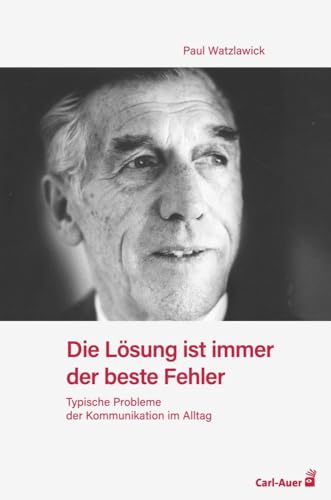 Die Lösung ist immer der beste Fehler: Typische Probleme der Kommunikation im Alltag Die Lösung ist immer der beste Fehler: Typische Probleme der Kommunikation im Alltag