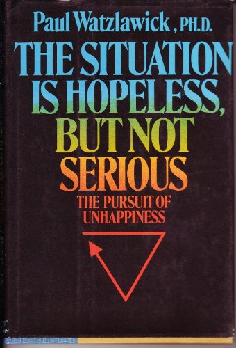 The Situation is Hopeless, But Not Serious: The Pursuit of Unhappiness