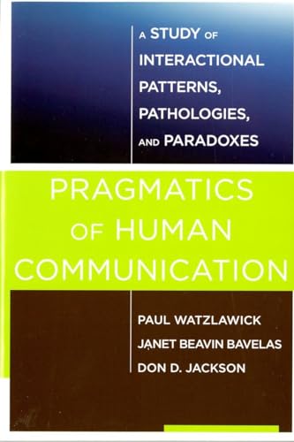 Pragmatics of Human Communication: A Study of Interactional Patterns, Pathologies, and Paradoxes von W. W. Norton & Company