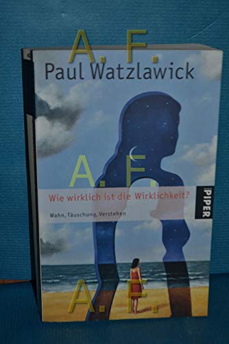 Wie wirklich ist die Wirklichkeit?: Wahn, Täuschung, Verstehen Wie wirklich ist die Wirklichkeit?: Wahn, Täuschung, Verstehen