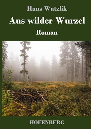 Aus wilder Wurzel: Roman von Hofenberg