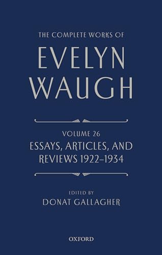 The Complete Works of Evelyn Waugh: Essays, Articles, and Reviews 1922-1934: Volume 26 von Oxford University Press, USA