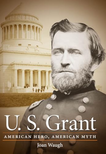 U. S. Grant: American Hero, American Myth (Civil War America) von University of North Carolina Press