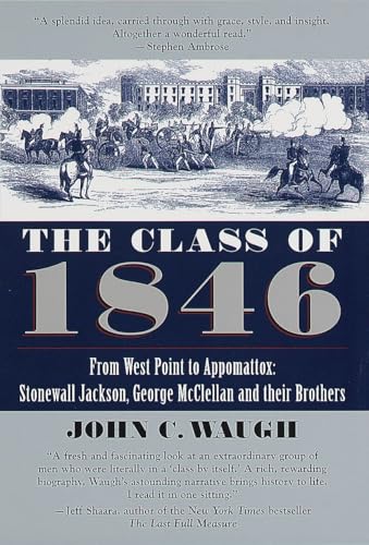 The Class of 1846: From West Point to Appomattox: Stonewall Jackson, George McClellan, and Their Br others The Class of 1846: From West Point to Appomattox: Stonewall Jackson, George McClellan, and Their Br others von Ballantine Books