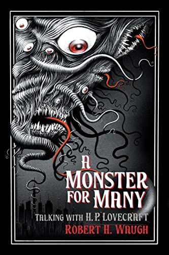 A Monster for Many: Talking with H. P. Lovecraft (The Robert H. Waugh Library of Lovecraftian Criticism)