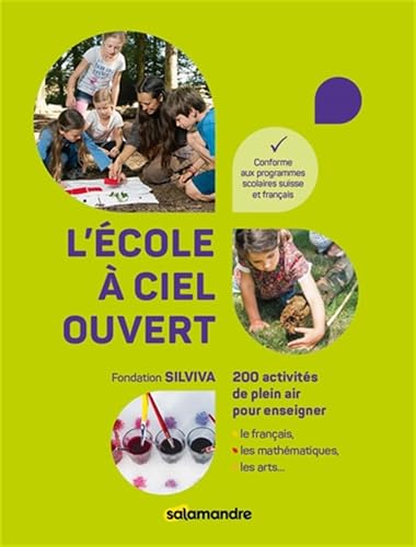 L'école à ciel ouvert: 200 activités de plein air pour enseigner le français, les mathématiques L'école à ciel ouvert: 200 activités de plein air pour enseigner le français, les mathématiques