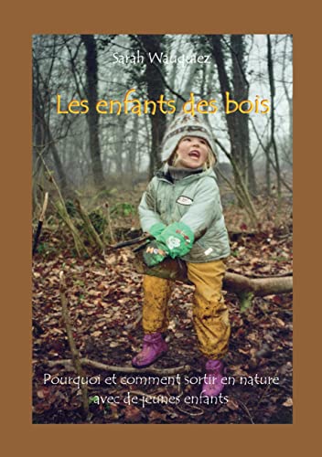Les enfants des bois: Pourquoi et comment sortir en nature avec de jeunes enfants von Books on Demand GmbH