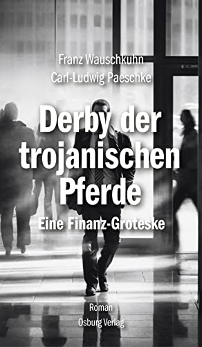 Derby der Trojanischen Pferde: Eine Finanz-Groteske von Osburg Verlag
