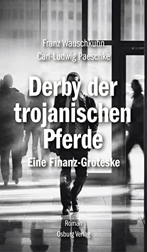 Derby der Trojanischen Pferde: Eine Finanz-Groteske von Osburg