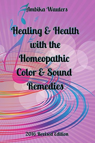 Healing & Health with the Homeopathic Color & Sound Remedies: 2016 Revision