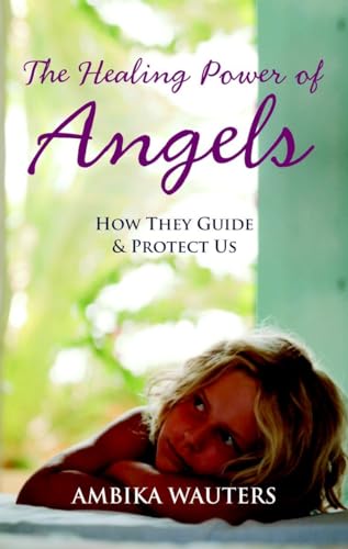 The Healing Power of Angels: How They Guide and Protect Us von Watkins Publishing
