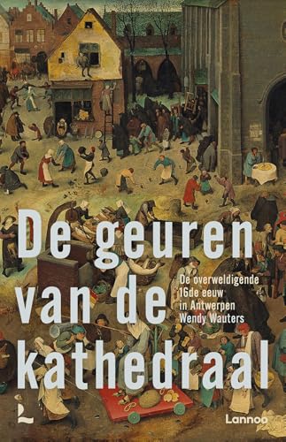 De geuren van de kathedraal: De overweldigende 16de eeuw in Antwerpen von Lannoo