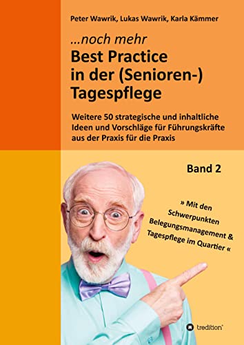 Noch mehr Best Practice in der (Senioren-)Tagespflege - Fachbuch Pflege: Weitere 50 strategische und inhaltliche Ideen und Vorschläge für ... für die Praxis in der (Senioren-)Tagespflege) von tredition