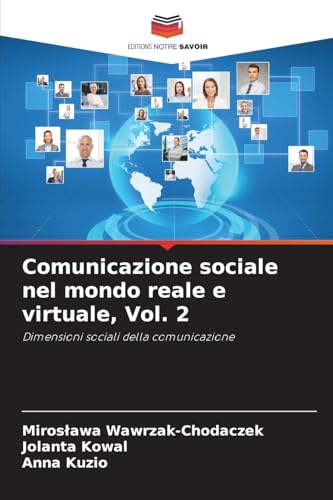 Comunicazione sociale nel mondo reale e virtuale, Vol. 2: Dimensioni sociali della comunicazione von Editions Notre Savoir